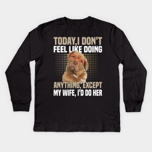 today i dont feel like doing anything Except My Wife Kids Long Sleeve T-Shirt